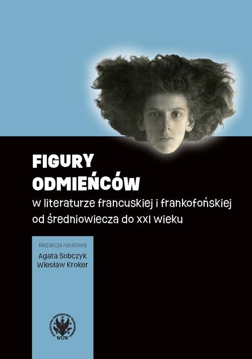 okładka Figury odmieńców w literaturze francuskiej i frankofońskiej od średniowiecza do XXI wieku książka