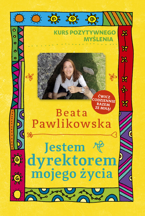 okładka Kurs pozytywnego myślenia. Jestem dyrektorem mojego życia książka | Beata Pawlikowska