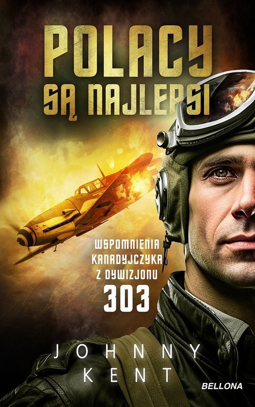 okładka Polacy są najlepsi Wspomnienia kanadyjczyka z Dywizjonu 303 książka | Johnny Kent