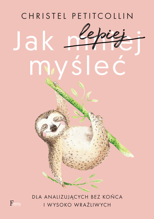 okładka Jak lepiej myśleć. Dla analizujących bez końca i wysoko wrażliwych ebook | epub, mobi | Christel Petitcollin