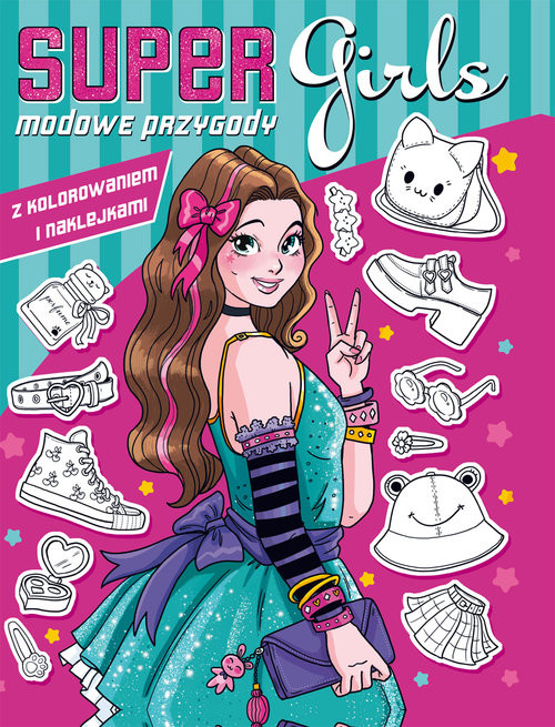 okładka Super girls! Modowe przygody z kolorowaniem i naklejkami książka