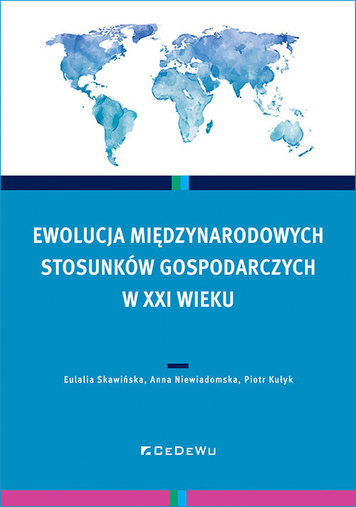 okładka Ewolucja międzynarodowych stosunków gospodarczych w XXI wieku książka | Piotr Kułyk, Anna Niewiadomska, Eulalia Skawińska