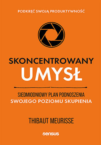 okładka Skoncentrowany umysł. Siedmiodniowy plan podnoszenia swojego poziomu skupienia. Podkręć swoją produktywność książka