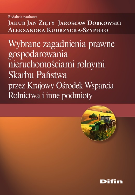 okładka Wybrane zagadnienia prawne gospodarowania nieruchomościami rolnymi Skarbu Państwa przez Krajowy Ośrodek Wsparcia Rolnictwa i inne podmioty książka