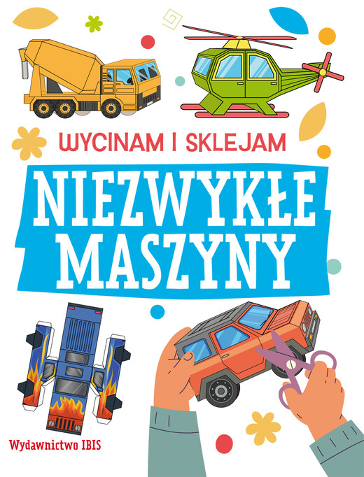 okładka Niezwykłe maszyny. Wycinam i sklejam książka