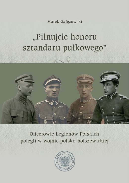 okładka "Pilnujcie honoru sztandaru pułkowego". Oficerowie Legionów Polskich polegli w wojnie polsko-bolszewickiej książka