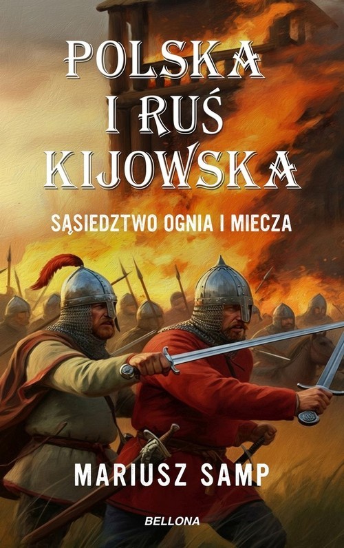 okładka Polska i Ruś Kijowska. Sąsiedztwo ognia i miecza książka