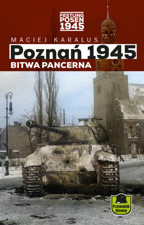 okładka Poznań 1945 Bitwa pancerna Przewodnik bitewny książka | Maciej Karalus