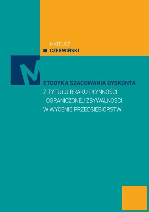 okładka Metodyka szacowania dyskonta z tytułu braku płatności i ograniczonej zbywalności w wycenie przedsiębiorstw książka | Mateusz Czerwiński
