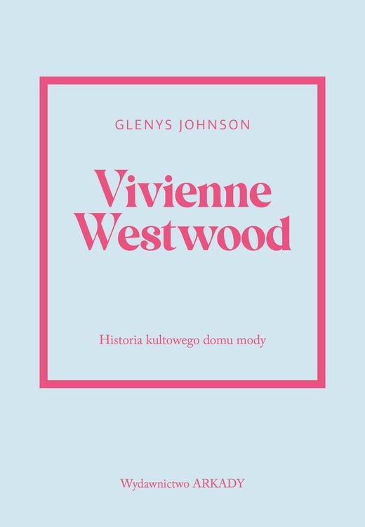 okładka Vivienne Westwood. Historia kultowego domu mody. Historia kultowego domu mody książka | Glenys Johnson