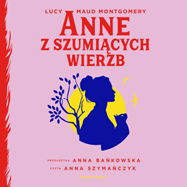 okładka Anne z Szumiących Wierzb audiobook | MP3 | Lucy Maud Montgomery