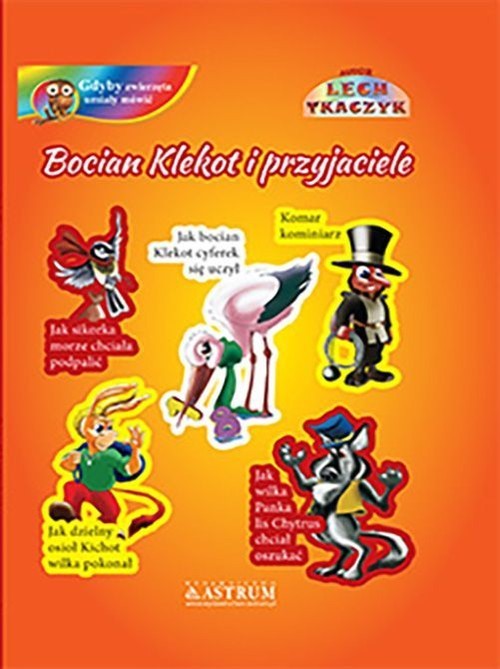 okładka Bocian Klekot i przyjaciele Gdyby zwierzęta umiały mówić książka | Lech Tkaczyk