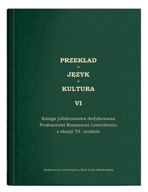 okładka Przekład - Język - Kultura t. 6, Księga jubileuszowa dedykowana Profesorowi Romanowi Lewickiemu książka