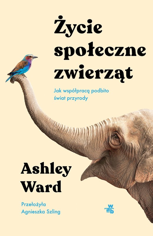 okładka Życie społeczne zwierząt. Jak współpracą podbito świat przyrody ebook | epub, mobi | Ashley Ward