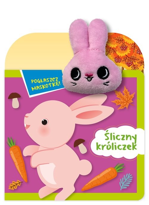 okładka Pogłaszcz maskotkę! Śliczny króliczek książka | Basia Szymanek