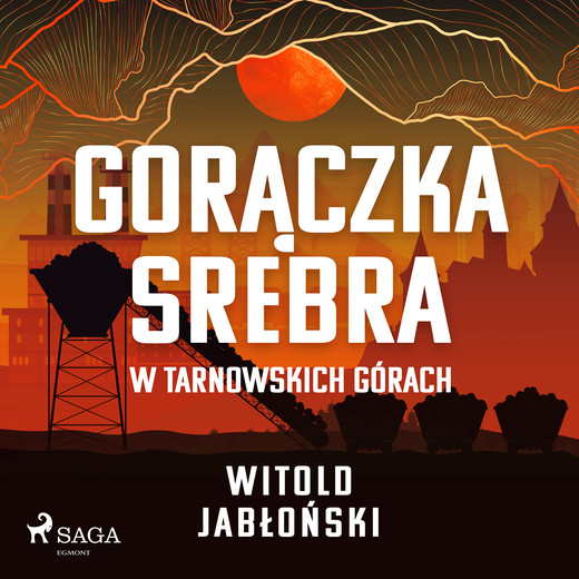 okładka Gorączka srebra w Tarnowskich Górach audiobook | MP3 | Jabłoński Witold