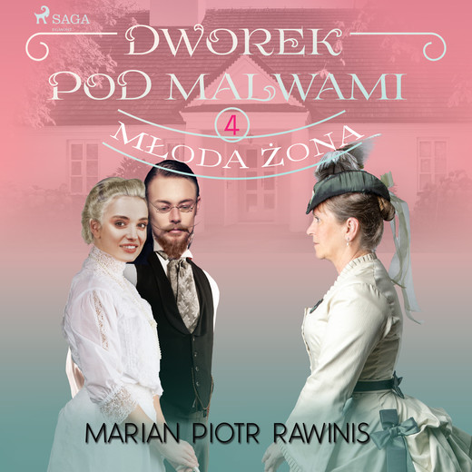 okładka Dworek pod Malwami 4 - Młoda żona audiobook | MP3 | Marian Piotr Rawinis