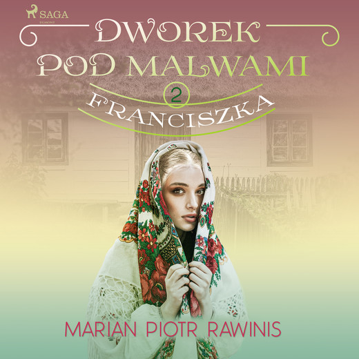 okładka Dworek pod Malwami 2 - Franciszka audiobook | MP3 | Marian Piotr Rawinis
