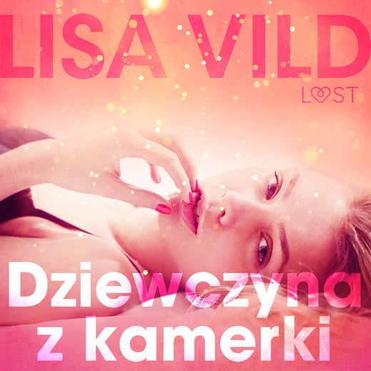 okładka Dziewczyna z kamerki - opowiadanie erotyczne audiobook | MP3 | Vild Lisa