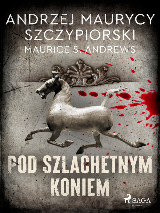 okładka Pod szlachetnym koniem ebook | epub, mobi | Andrzej Maurycy Szczypiorski