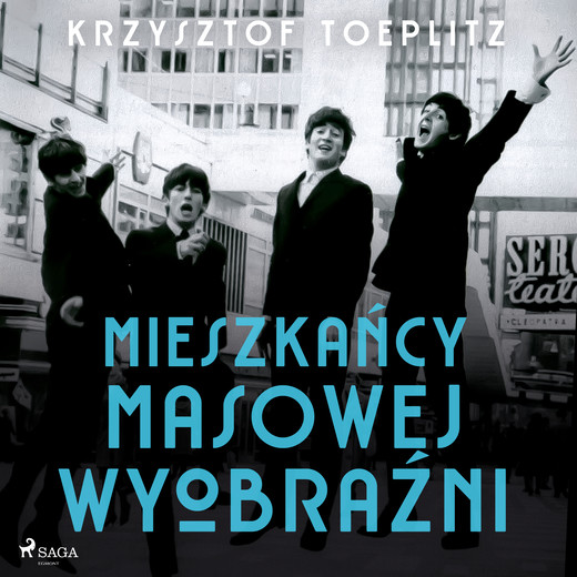 okładka Mieszkańcy masowej wyobraźni audiobook | MP3 | Krzysztof Toeplitz