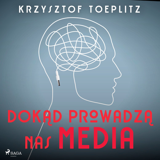 okładka Dokąd prowadzą nas media audiobook | MP3 | Krzysztof Toeplitz