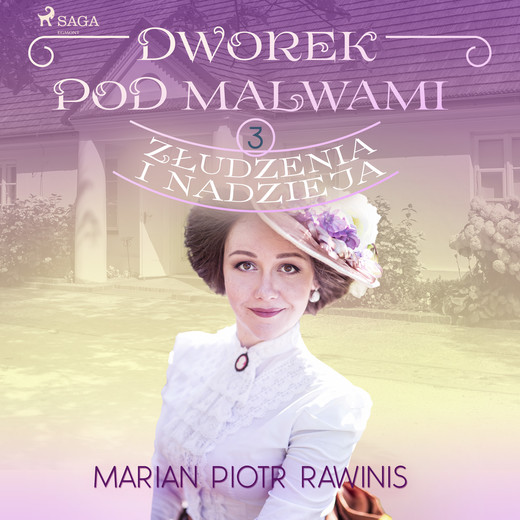 okładka Dworek pod Malwami 3 - Złudzenia i nadzieja audiobook | MP3 | Marian Piotr Rawinis
