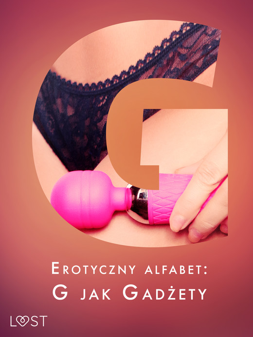 okładka Erotyczny alfabet: G jak Gadżety - zbiór opowiadań ebook | epub, mobi | Chrystelle Leroy, Victoria Październy, Sawicka Maja, Annah Viki M., Catrina Curant, Ruth Ross, VER