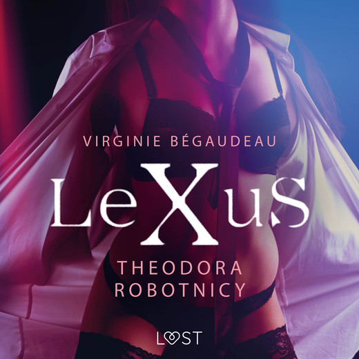 okładka LeXuS: Theodora, Robotnicy – Dystopia erotyczna audiobook | MP3 | Virginie Bégaudeau