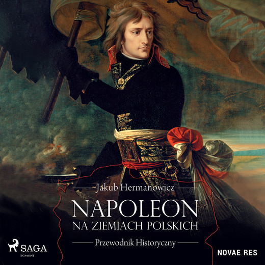 okładka Napoleon na ziemiach polskich. Przewodnik historyczny audiobook | MP3 | Jakub Hermanowicz