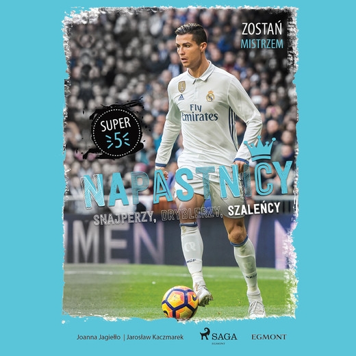 okładka Napastnicy - Snajperzy, dryblerzy i szaleńcy audiobook | MP3 | Joanna Jagiełło, Jarosław Kaczmarek