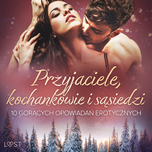 okładka Przyjaciele, kochankowie i sąsiedzi: 10 gorących opowiadań erotycznych audiobook | MP3 | August Moon, SheWolf, Annah Viki M., Marlena Rytel, Alexi Lexi, Catrina Curant, M. Martinez &amp; K. Krakowiak
