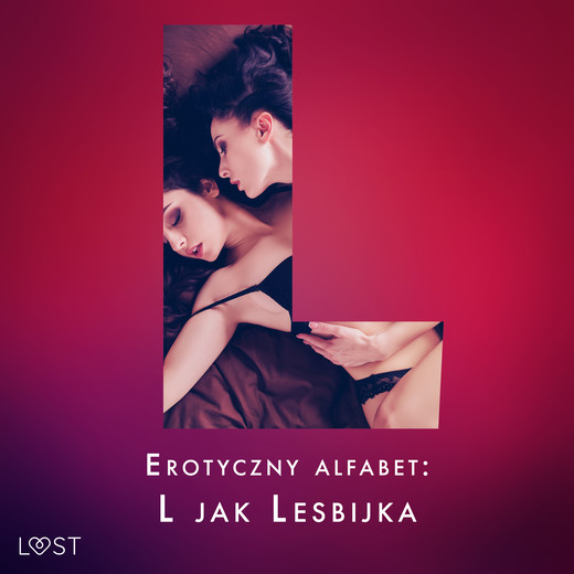 okładka Erotyczny alfabet: L jak Lesbijka - zbiór opowiadań audiobook | MP3 | Skov Sarah, Beatrice Nielsen, Alexandra Södergran, Metso Marie, Malva B., Ane-Marie Kjeldberg