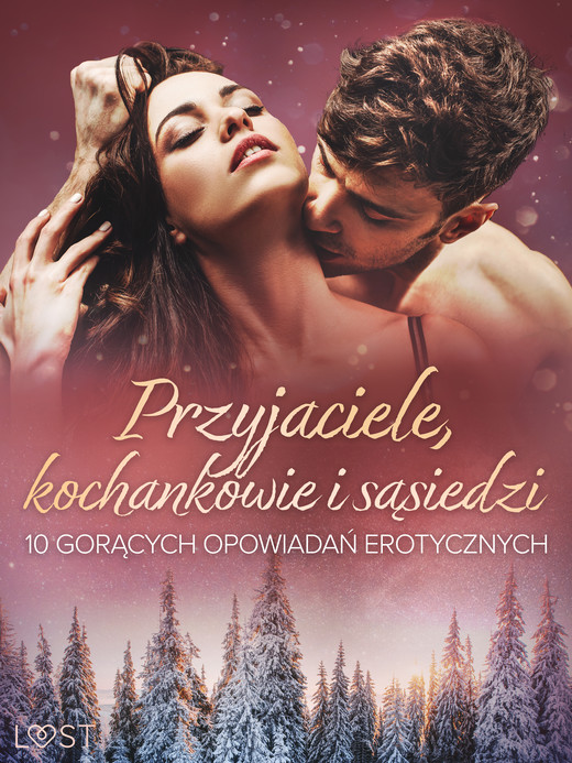 okładka Przyjaciele, kochankowie i sąsiedzi: 10 gorących opowiadań erotycznych ebook | epub, mobi | August Moon, SheWolf, Annah Viki M., Marlena Rytel, Alexi Lexi, Catrina Curant, M. Martinez &amp; K. Krakowiak