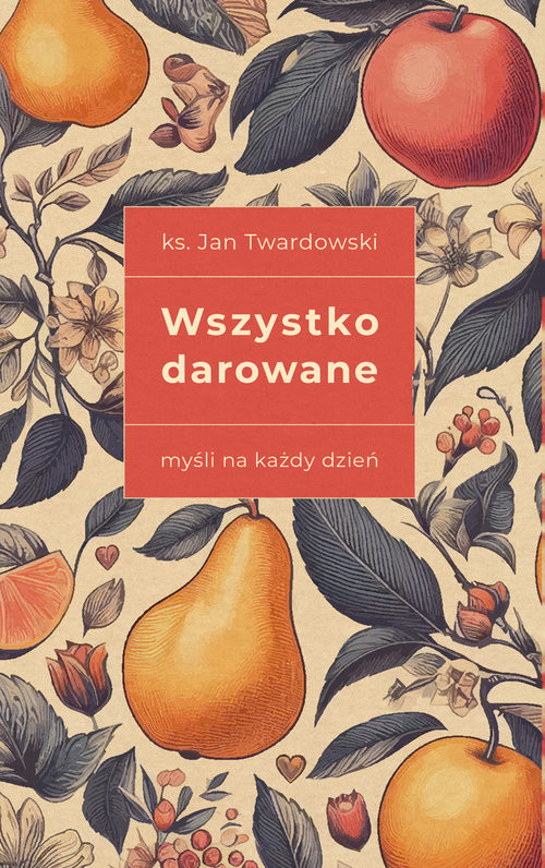okładka Wszystko darowane. Myśli na każdy dzień wydanie II książka