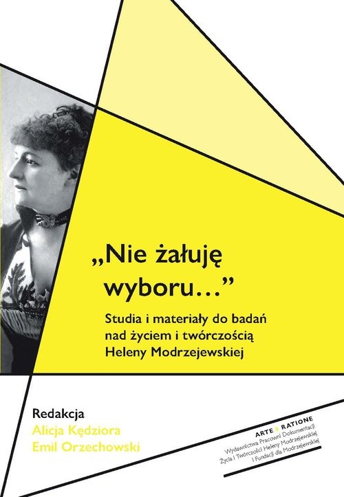 okładka Nie żałuję wyboru... Studia i materiały do badań nad życiem i twórczością Heleny Modrzejewskiej książka | red. AlicjaKędziora, red. EmilOrzechowski