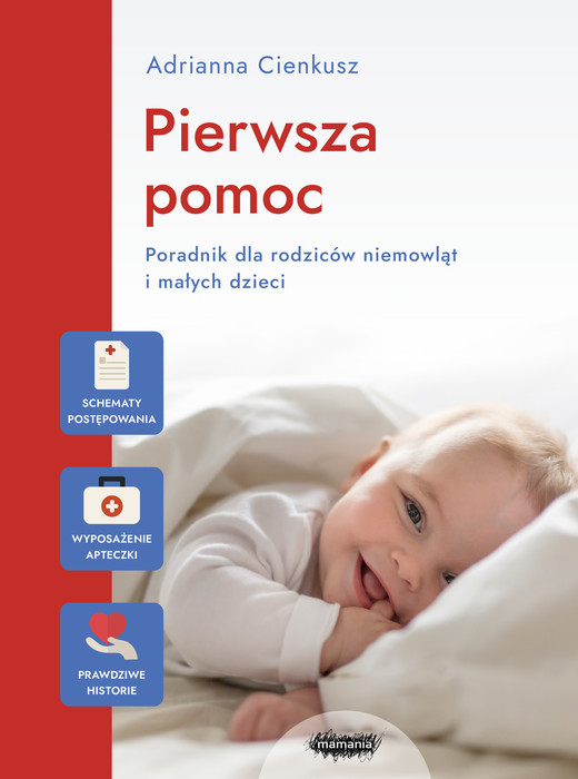 okładka Pierwsza pomoc. Poradnik dla rodziców niemowląt i małych dzieci książka
