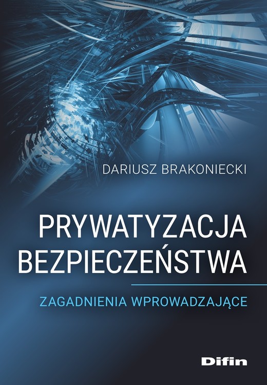 okładka Prywatyzacja bezpieczeństwa. Zagadnienia wprowadzające książka | Dariusz Brakoniecki