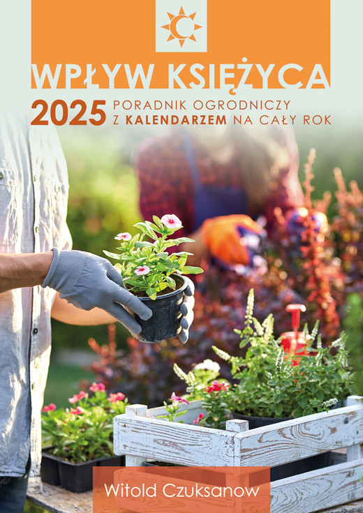 okładka Wpływ Księżyca 2025. Poradnik ogrodniczy z kalendarzem na cały rok książka