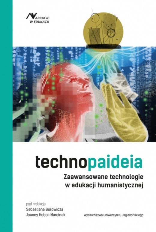 okładka Technopaideia. Zaawansowane technologie w edukacji humanistycznej. Narracje w Edukacji książka