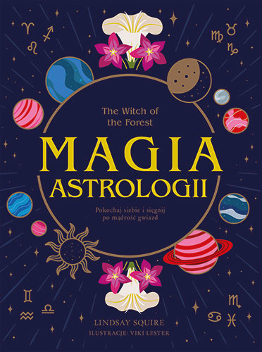 okładka The Witch of the Forest. Magia astrologii. Pokochaj siebie i sięgnij po mądrość gwiazd książka