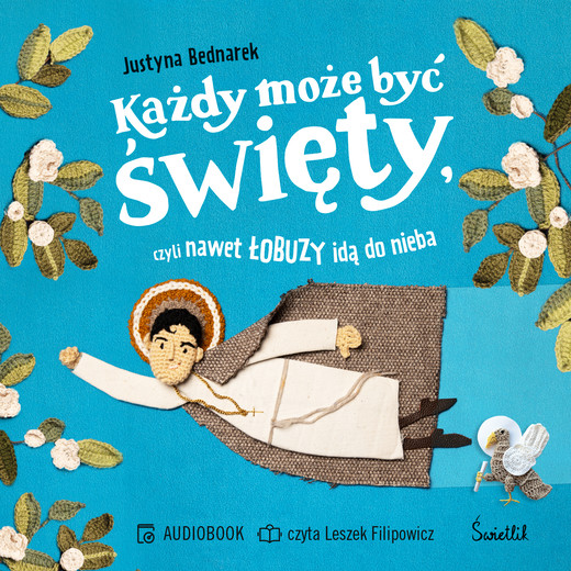 okładka Każdy może być święty, czyli nawet łobuzy idą do nieba audiobook | MP3 | Justyna Bednarek