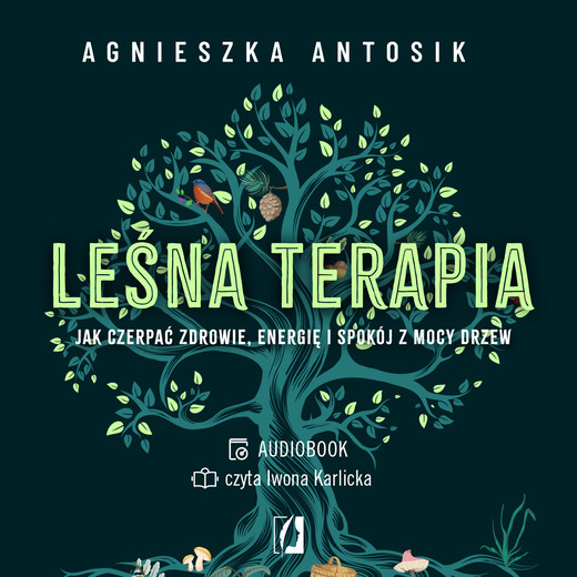 okładka Leśna terapia. Jak czerpać zdrowie, energię i spokój z mocy drzew audiobook | MP3 | Agnieszka Antosik