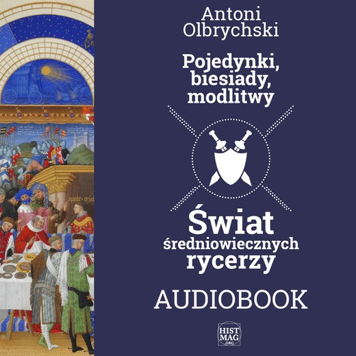 okładka „Pojedynki, biesiady, modlitwy. Świat średniowiecznych rycerzy” audiobook | MP3 | Antoni Olbrychski