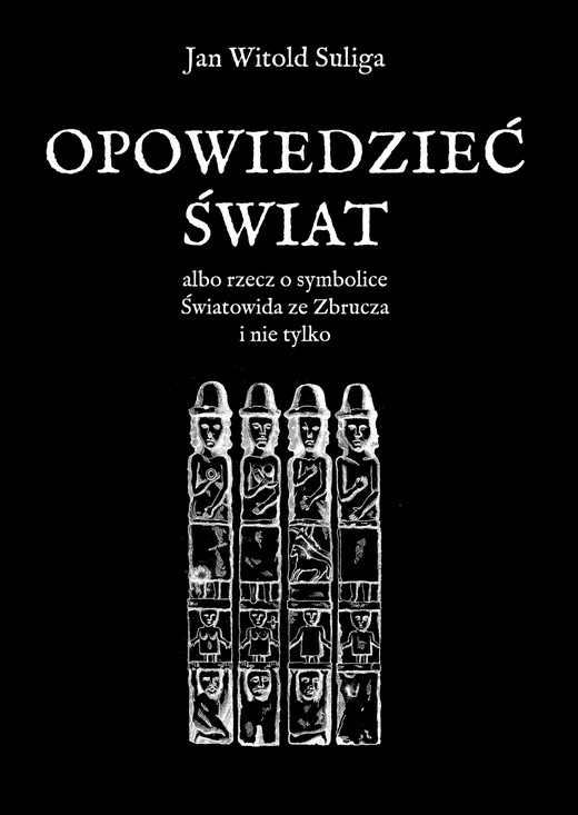 okładka Opowiedzieć świat albo rzecz o symbolice Światowida ze Zbrucz i nie tylko książka