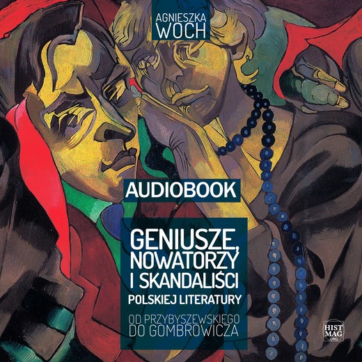 okładka Geniusze, nowatorzy i skandaliści polskiej literatury. Od Przybyszewskiego do Gombrowicza audiobook | MP3 | Agnieszka Woch