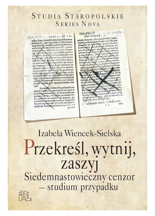 okładka Przekreśl, wytnij, zaszyj Siedemnastowieczny cenzor – studium przypadku książka