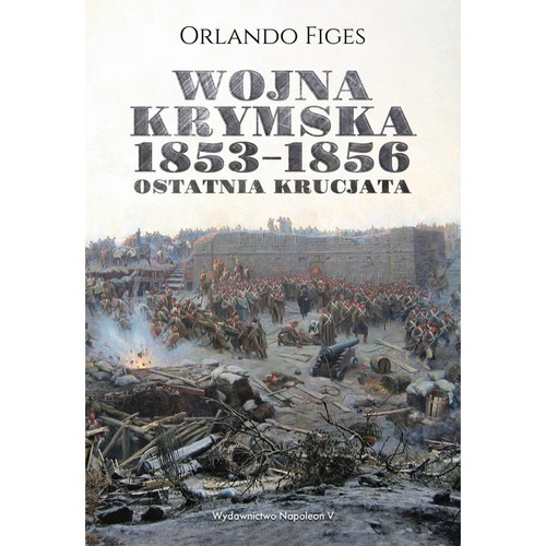 okładka Wojna krymska 1853-1856 Ostatnia krucjata książka | Orlando Figes