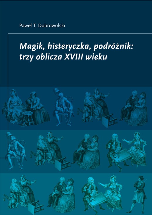 okładka Magik, histeryczka, podróżnik: trzy oblicza XVIII wieku ebook | pdf | Paweł T. Dobrowolski