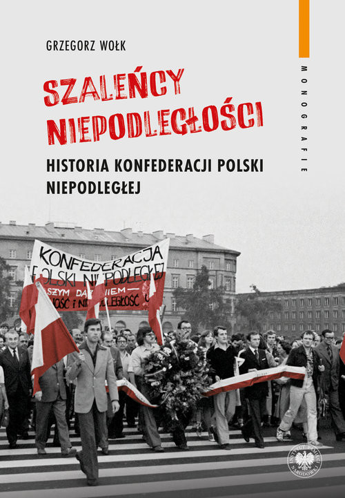 okładka Szaleńcy niepodległości Historia Konfederacji Polski Niepodległej książka